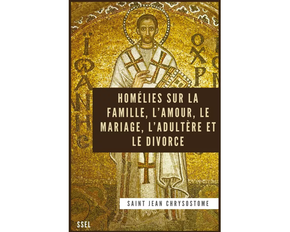Homélies sur la Famille, l'Amour, le Mariage, l'Adultère et le Divorce