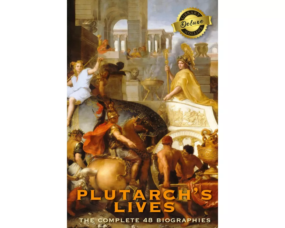 Plutarch's Lives, The Complete 48 Biographies (Deluxe Library Edition)