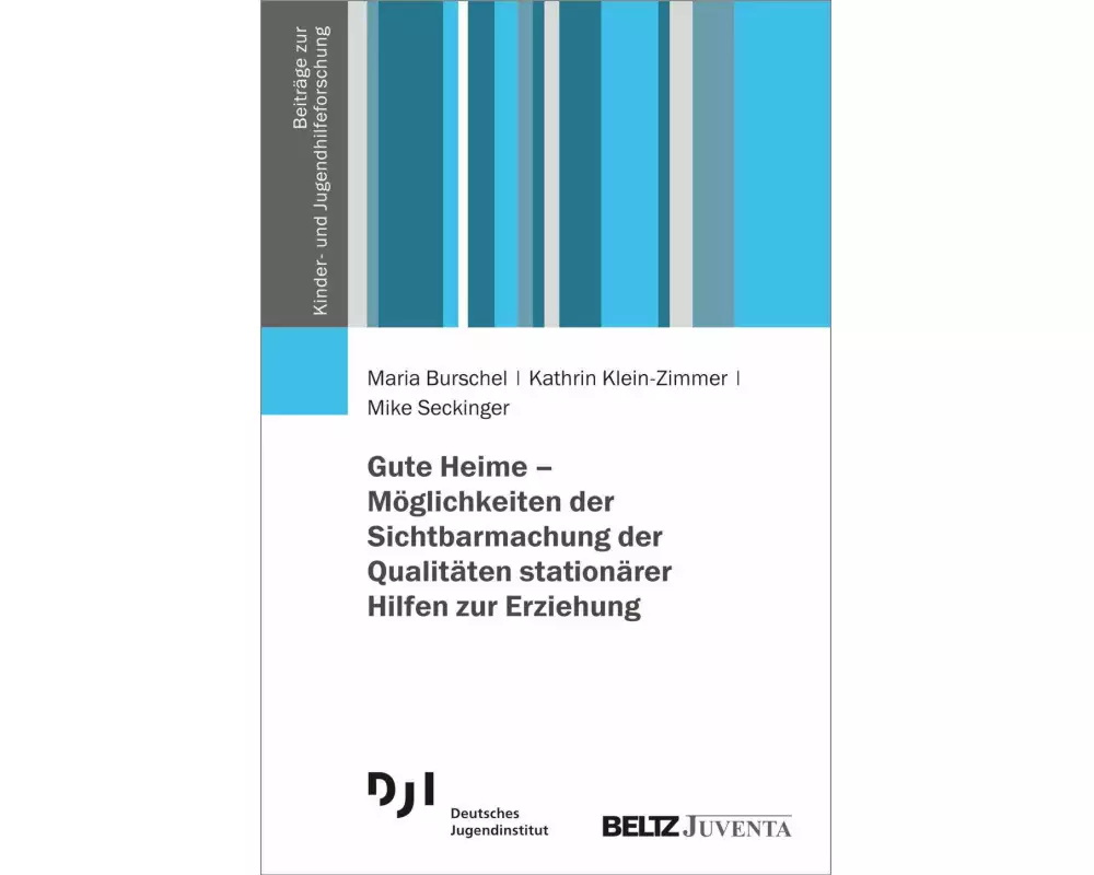 Gute Heime - Möglichkeiten der Sichtbarmachung der Qualitäten stationärer Hilfen zur Erziehung