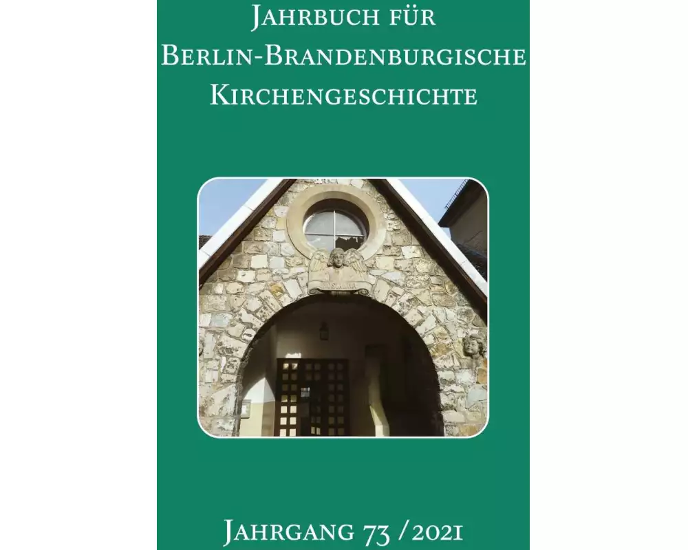 Jahrbuch für Berlin-Brandenburgische Kirchengeschichte. 73. Jahrgang 2021