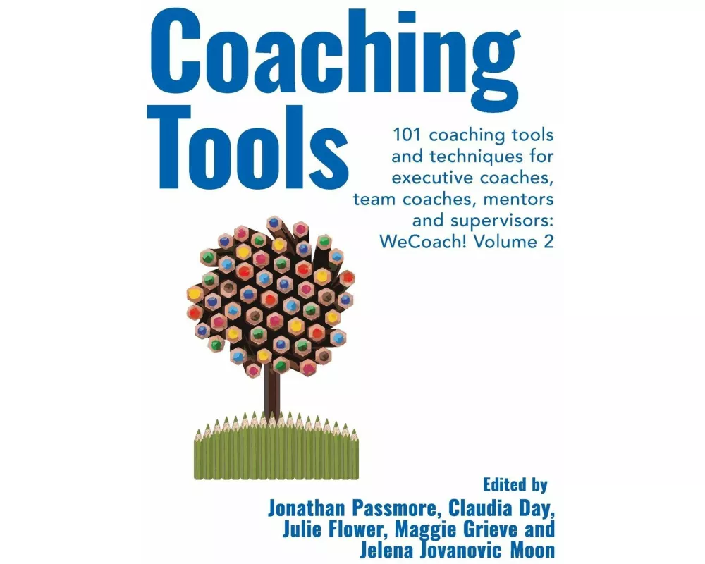 Coaching Tools: 101 coaching tools and techniques for executive coaches, team coaches, mentors and supervisors: WeCoach! Volume 2