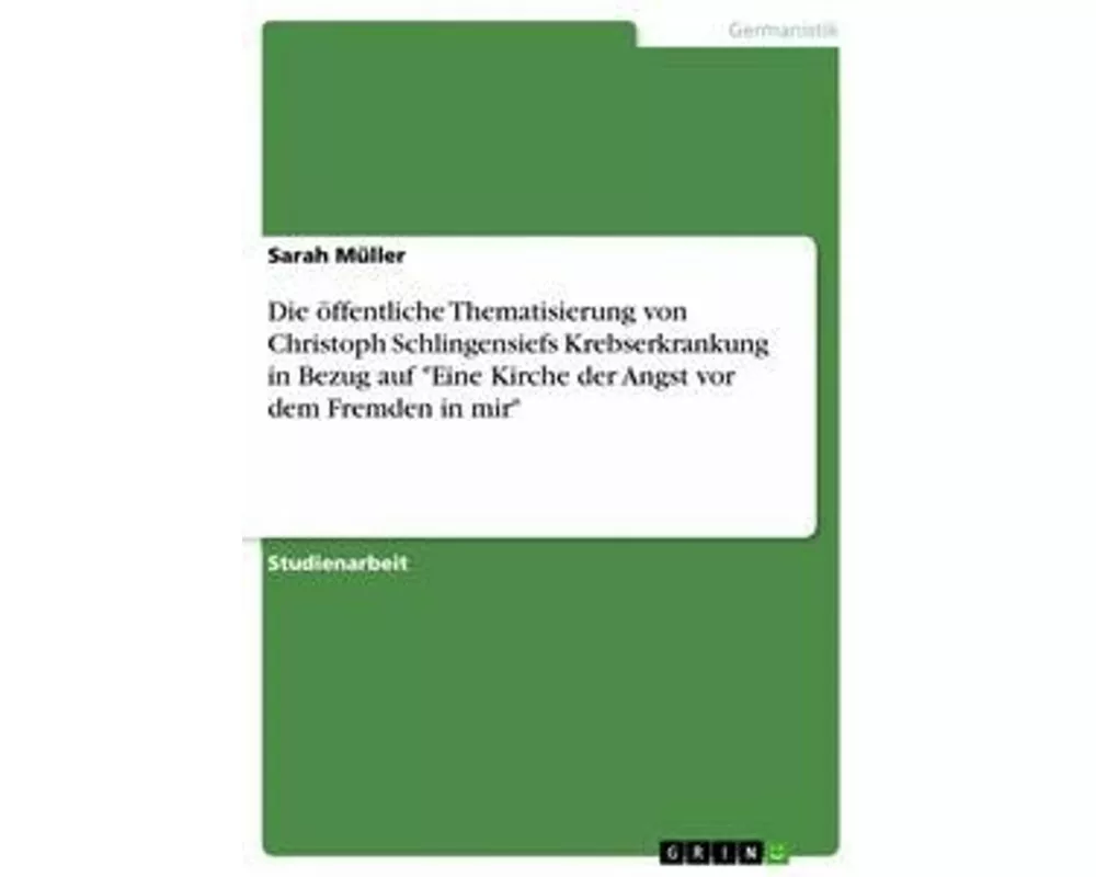 Die öffentliche Thematisierung von Christoph Schlingensiefs Krebserkrankung in Bezug auf "Eine Kirche der Angst vor dem Fremden in mir"