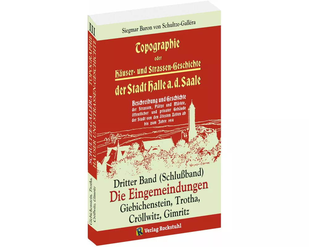 Topographie oder Häuser- und Straßengeschichte der Stadt HALLE a. Saale. Dritter Band (Schlußband)