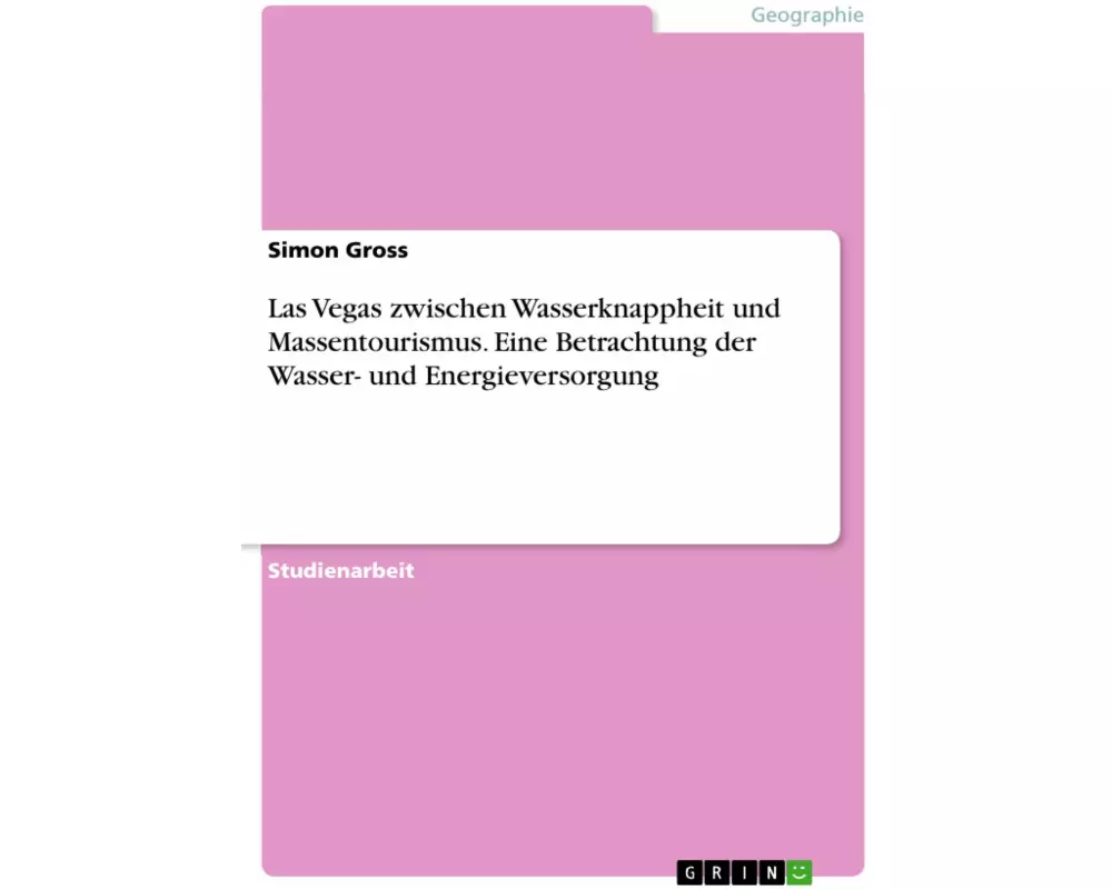Las Vegas zwischen Wasserknappheit und Massentourismus. Eine Betrachtung der Wasser- und Energieversorgung