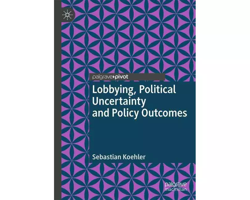 Lobbying, Political Uncertainty and Policy Outcomes