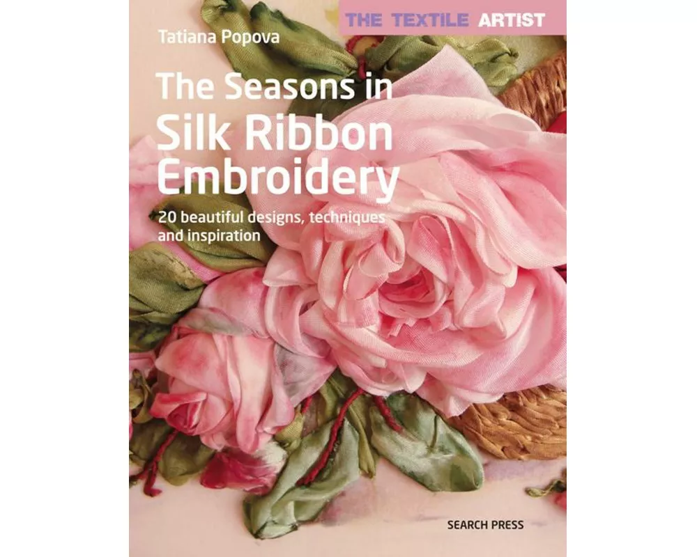 The Textile Artist: The Seasons in Silk Ribbon Embroidery