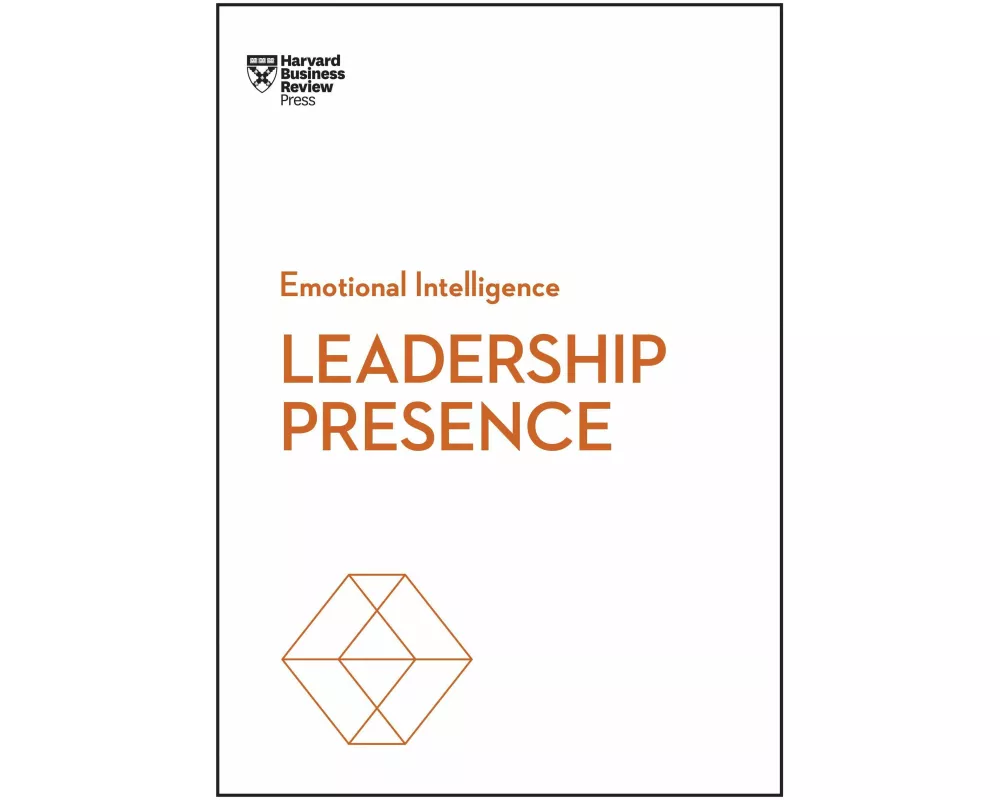 Leadership Presence (HBR Emotional Intelligence Series)
