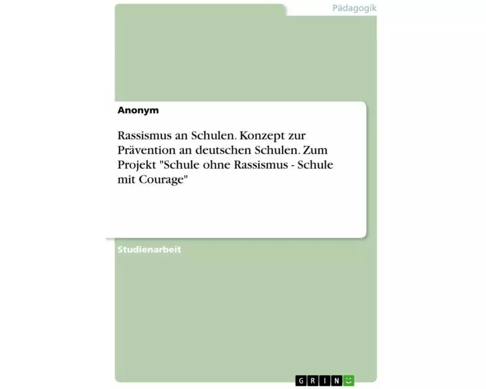 Rassismus an Schulen. Konzept zur Prävention an deutschen Schulen. Zum Projekt "Schule ohne Rassismus - Schule mit Courage"