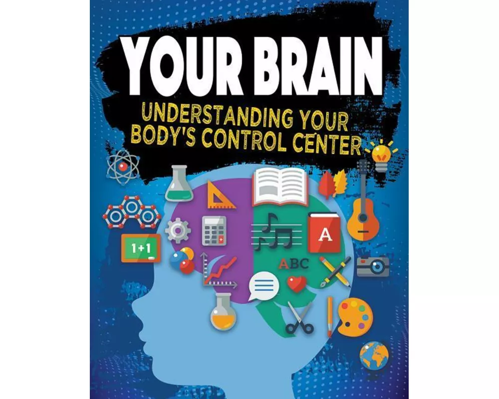 Your Brain: Understanding Your Body's Control Center