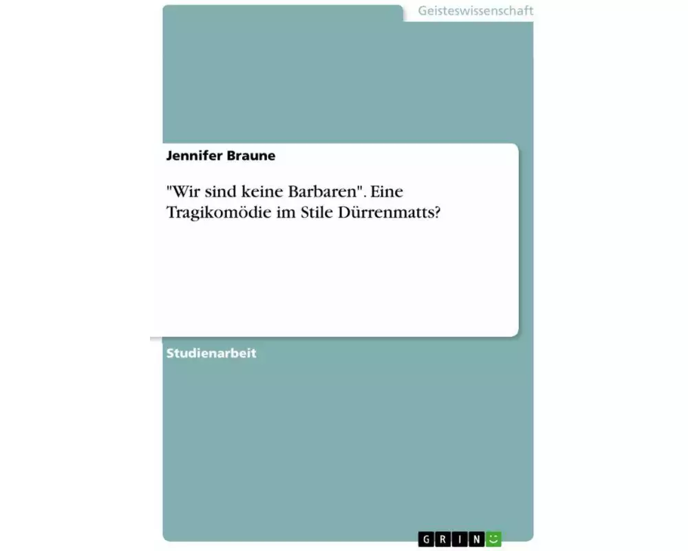 "Wir sind keine Barbaren". Eine Tragikomödie im Stile Dürrenmatts?