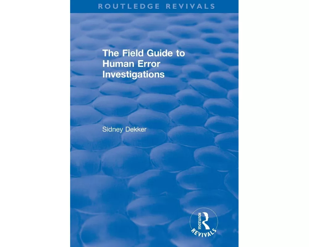 The Field Guide to Human Error Investigations