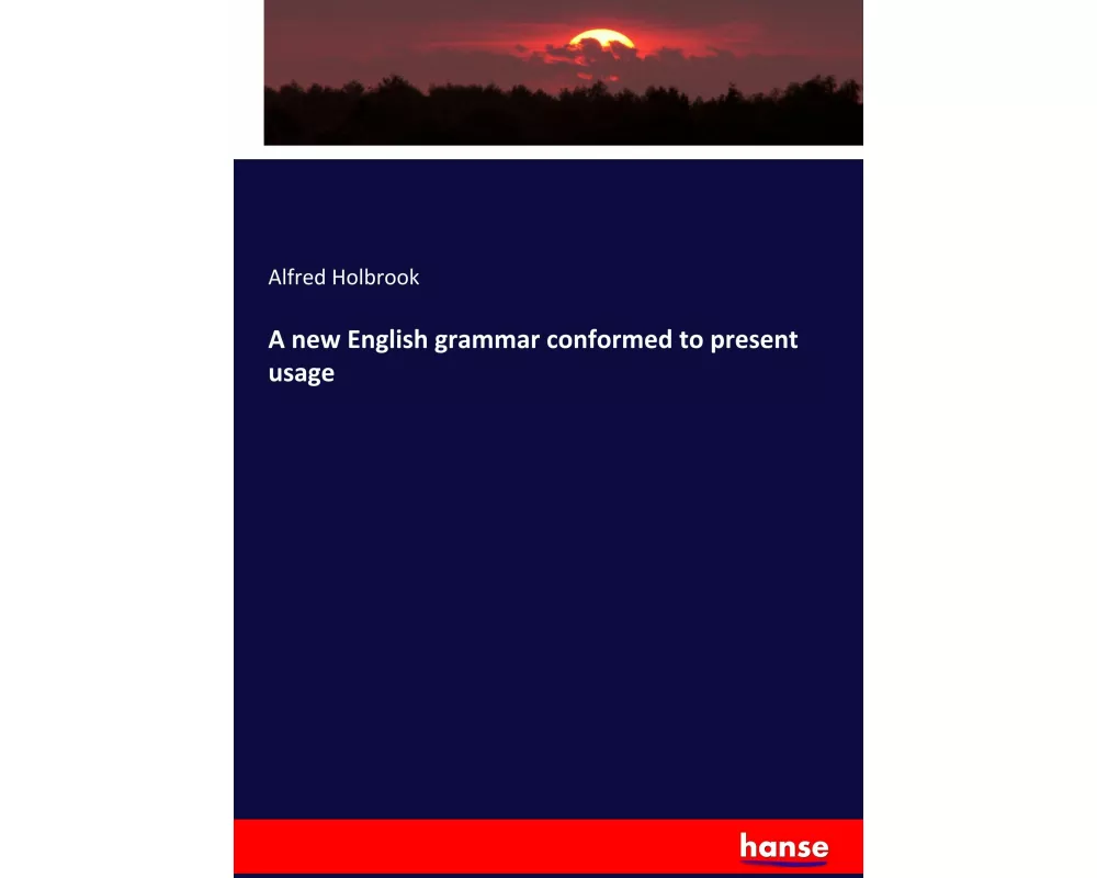 A new English grammar conformed to present usage