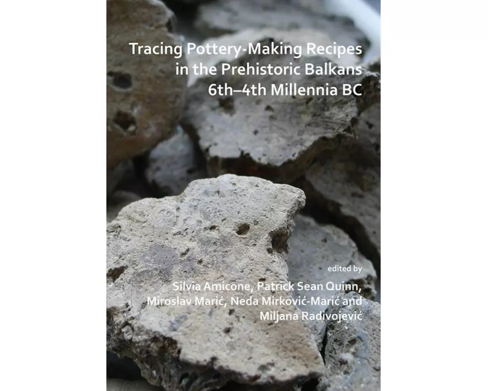 Tracing Pottery-Making Recipes in the Prehistoric Balkans 6th–4th Millennia BC