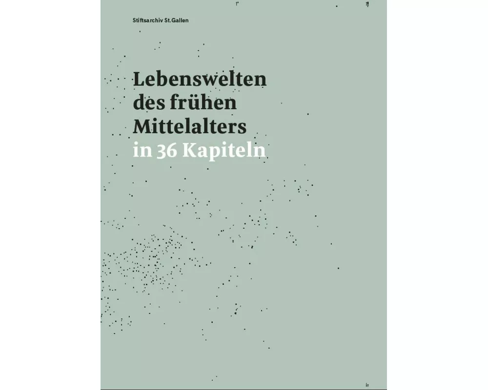 Lebenswelten des frühen Mittelalters in 36 Kapiteln