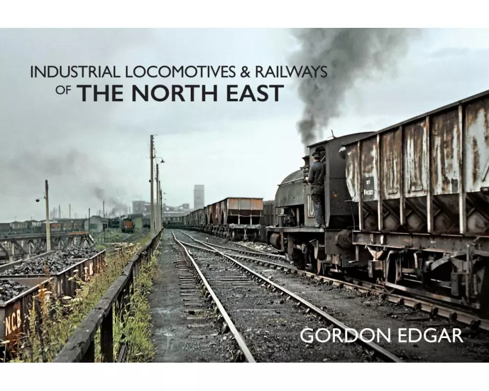 Industrial Locomotives & Railways of The North East
