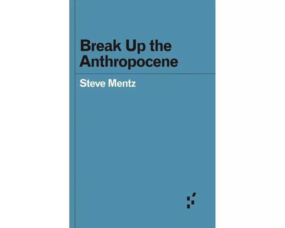 Break Up the Anthropocene