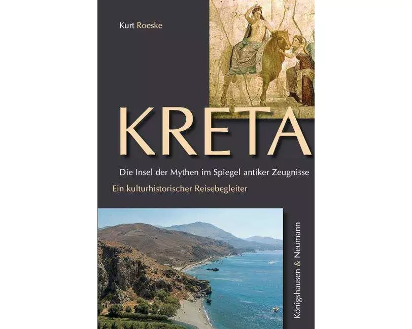 Kreta. Die Insel der Mythen im Spiegel antiker Zeugnisse