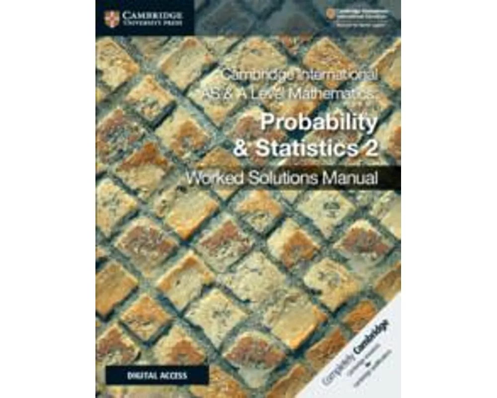 Cambridge International AS & A Level Mathematics Probability & Statistics 2 Worked Solutions Manual with Digital Access