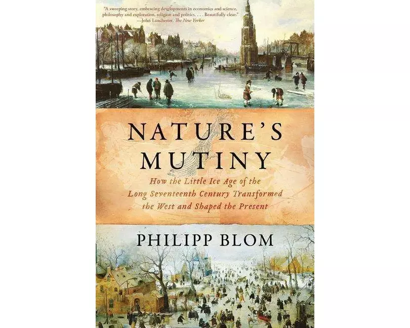 Nature's Mutiny: How the Little Ice Age of the Long Seventeenth Century Transformed the West and Shaped the Present