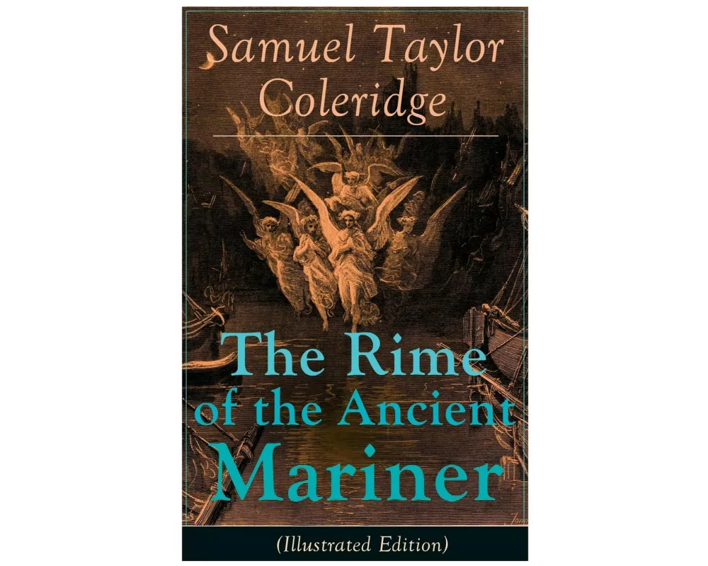 The Rime of the Ancient Mariner (Illustrated Edition): The Most Famous Poem of the English Literary Critic, Poet and Philosopher, Author of Kubla Khan