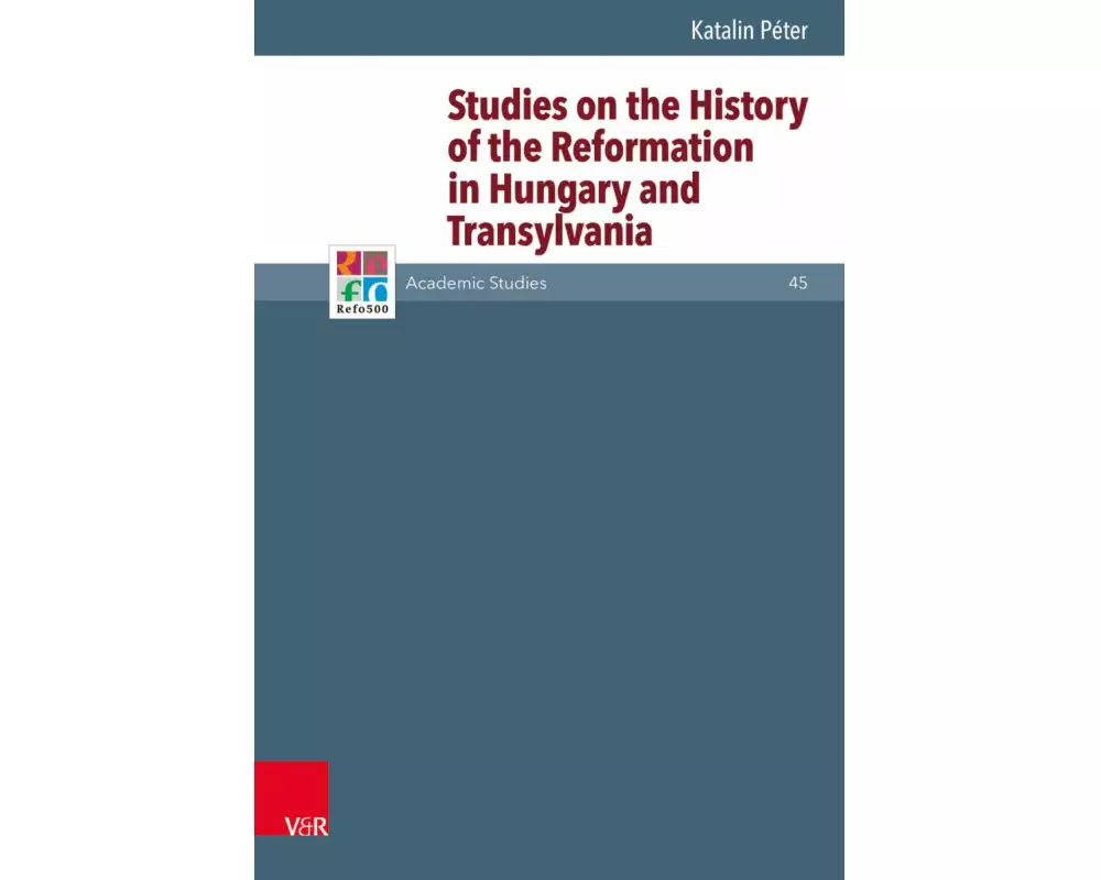 Studies on the History of the Reformation in Hungary and Transylvania