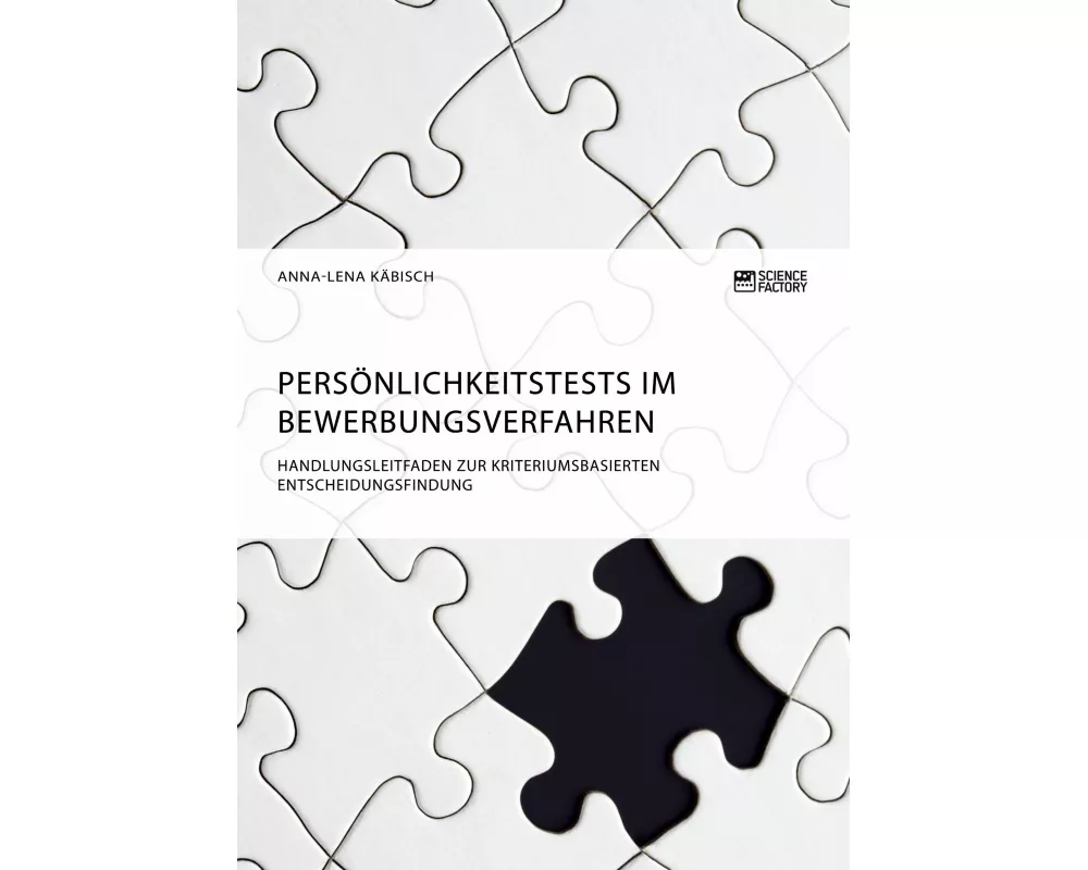 Persönlichkeitstests im Bewerbungsverfahren. Handlungsleitfaden zur kriteriumsbasierten Entscheidungsfindung
