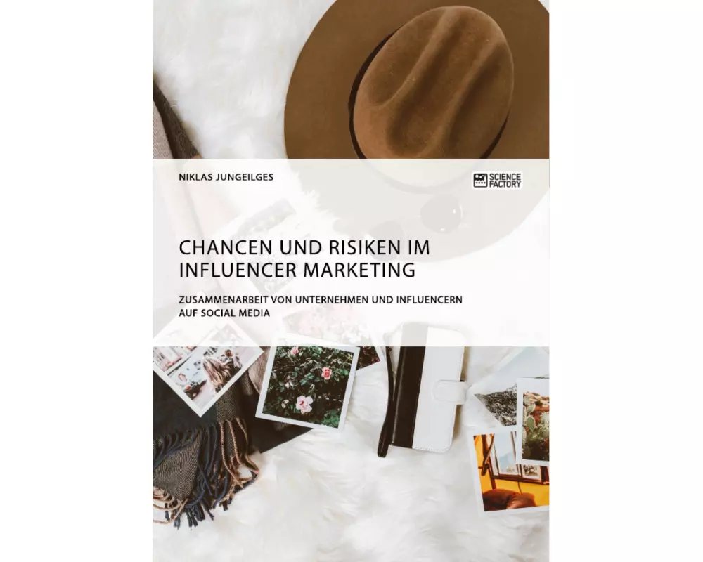 Chancen und Risiken im Influencer Marketing. Zusammenarbeit von Unternehmen und Influencern auf Social Media
