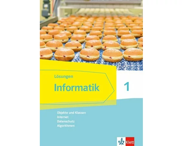Informatik 1 (Objekte und Klassen, Internet, Datenschutz, Algorithmen).Lösungen Klassen 6/7. Ausgabe Bayern