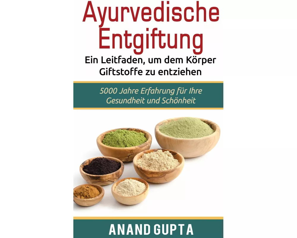 Ayurvedische Entgiftung - Ein Leitfaden, um dem Körper Giftstoffe zu entziehen