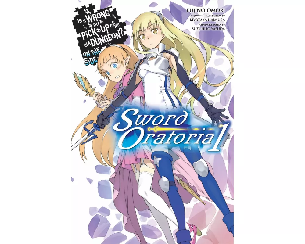 Is It Wrong to Try to Pick Up Girls in a Dungeon? On the Side: Sword Oratoria, Vol. 1