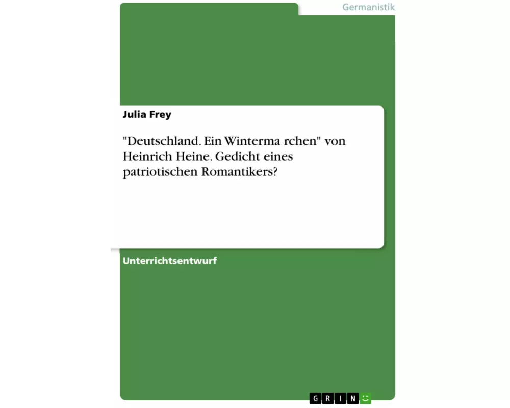 "Deutschland. Ein Wintermärchen" von Heinrich Heine. Gedicht eines patriotischen Romantikers?