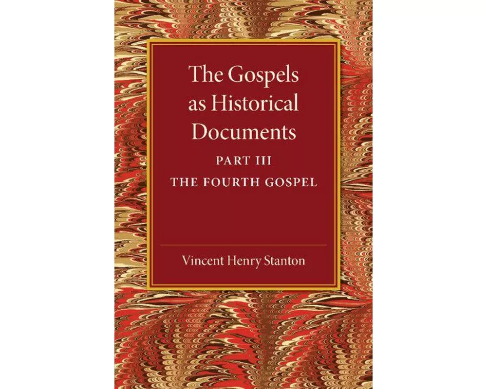 The Gospels as Historical Documents, Part 3, The Fourth Gospel
