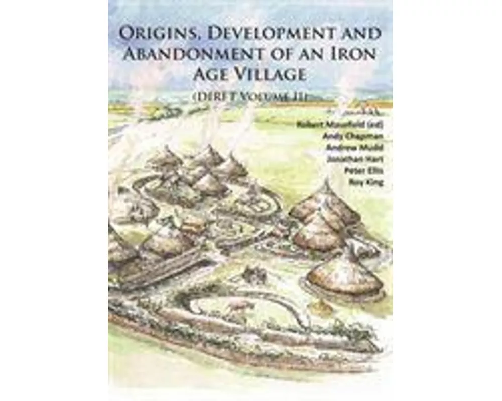 Origins, Development and Abandonment of an Iron Age Village