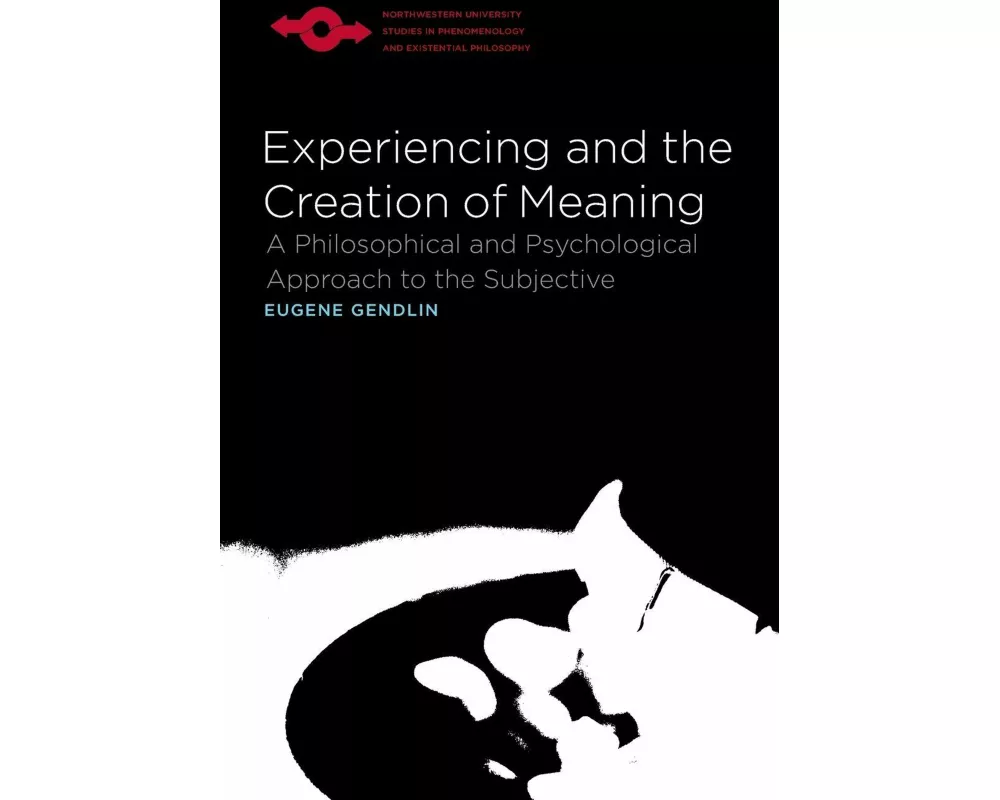 Experiencing and the Creation of Meaning