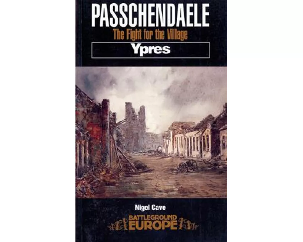 Passchendaele: The Fight for the Village