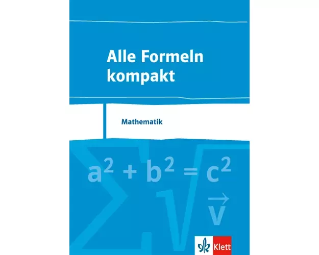 Alle Formeln kompakt. Formelsammlung Mathematik 8. bis 13. Schuljahr