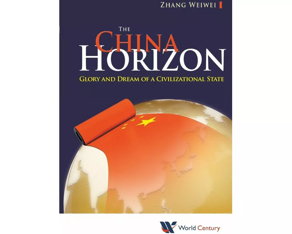 China Horizon, The: Glory And Dream Of A Civilizational State