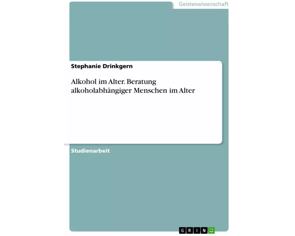 Alkohol im Alter. Beratung alkoholabhängiger Menschen im Alter