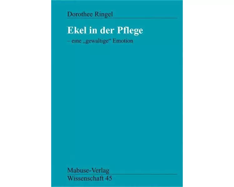 Ekel in der Pflege - eine ' gewaltige' Emotion