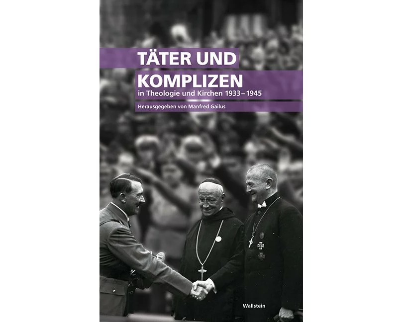 Täter und Komplizen in Theologie und Kirchen 1933-1945