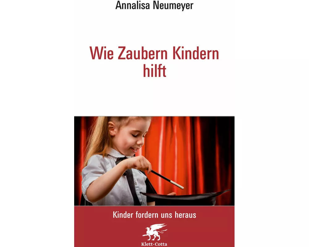 Wie Zaubern Kindern hilft Neu (Kinder fordern uns heraus, Bd.)