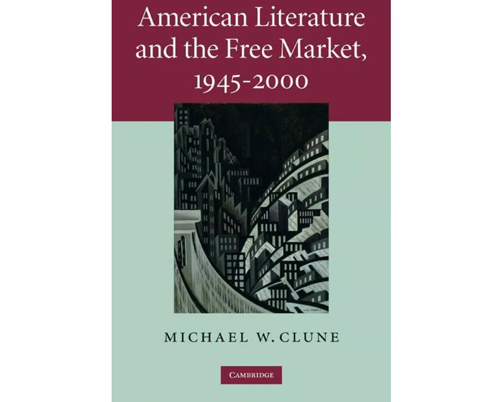 American Literature and the Free Market, 1945–2000
