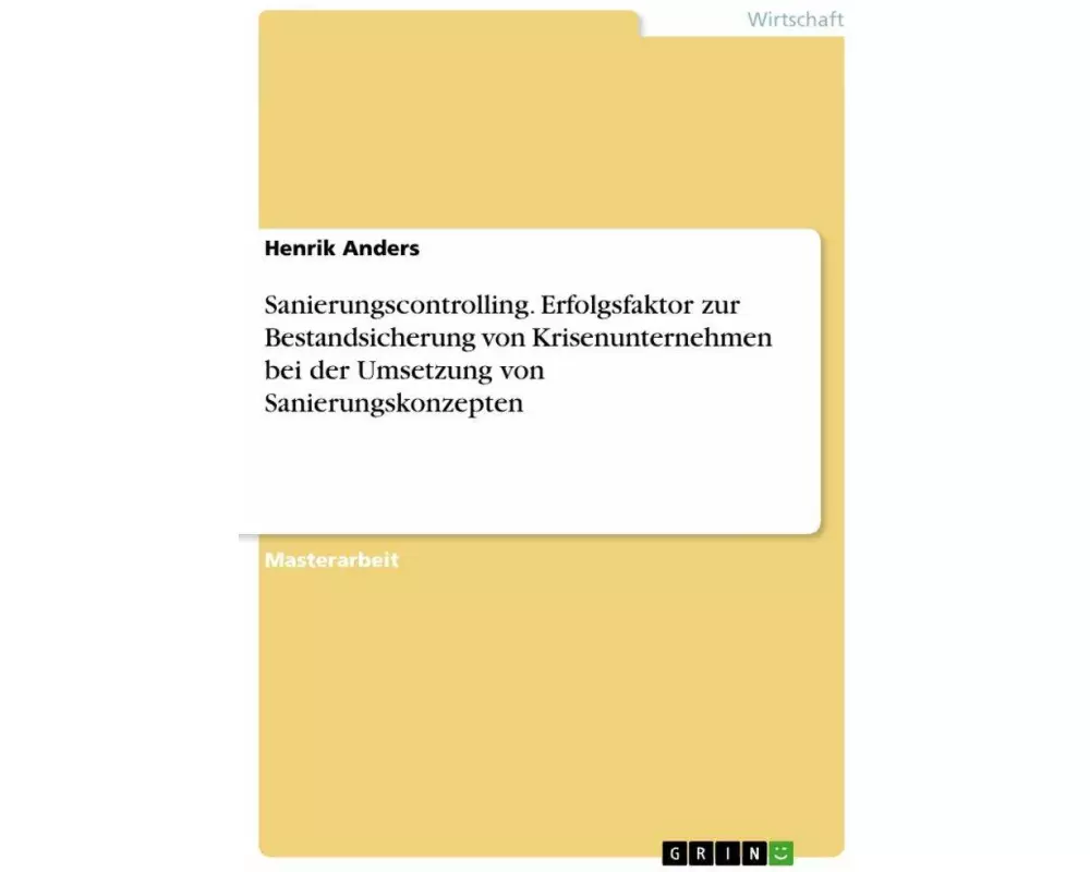 Sanierungscontrolling. Erfolgsfaktor zur Bestandsicherung von Krisenunternehmen bei der Umsetzung von Sanierungskonzepten