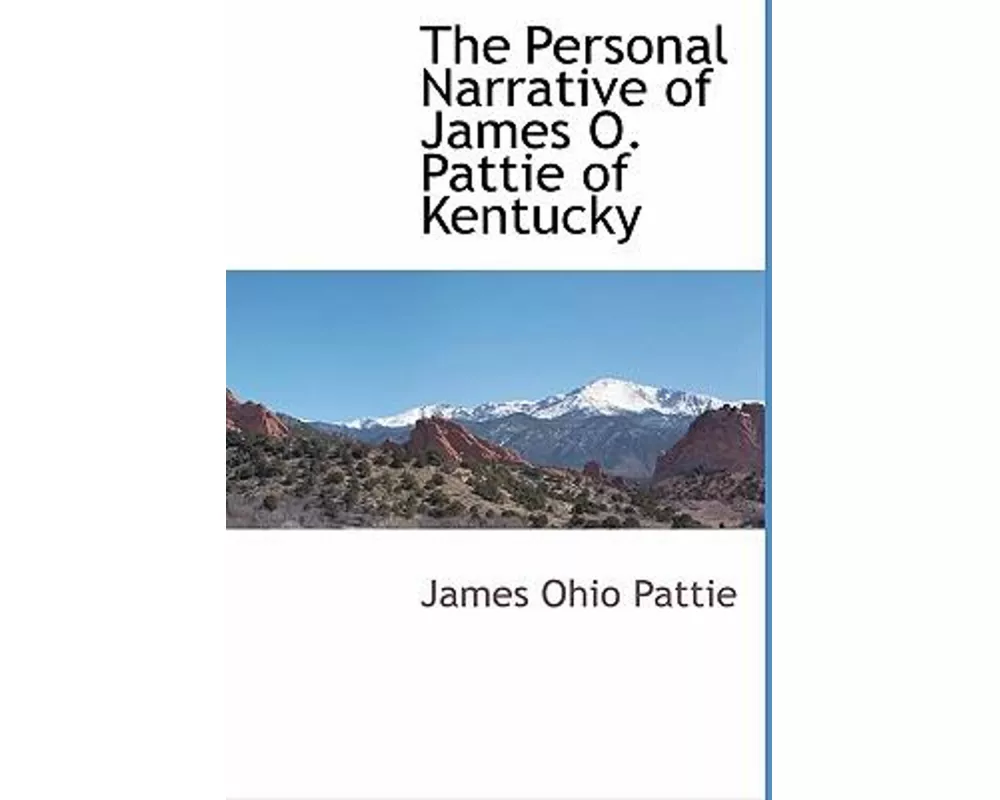 The Personal Narrative of James O. Pattie of Kentucky