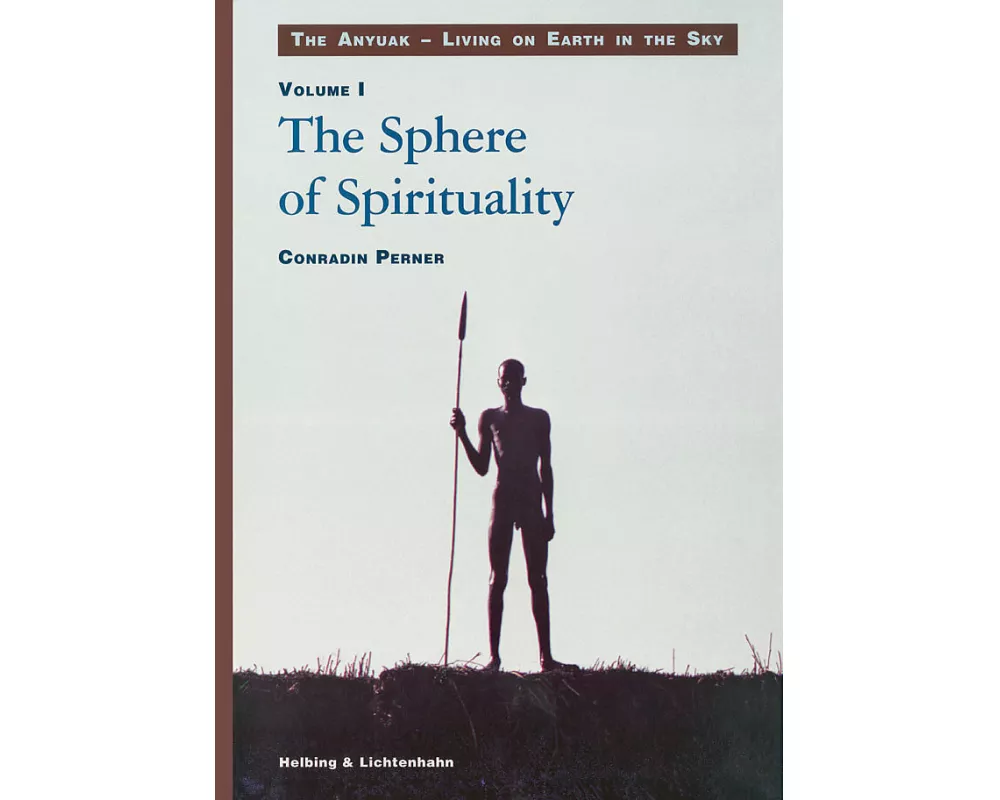 Living on Earth in the Sky: The Anyuak. An analytic account of the... / The Sphere of Spirituality