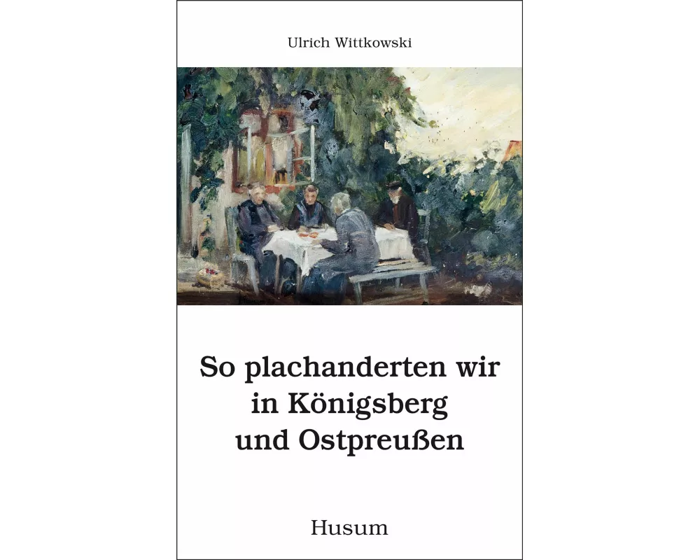 So plachanderten wir in Königsberg und Ostpreussen