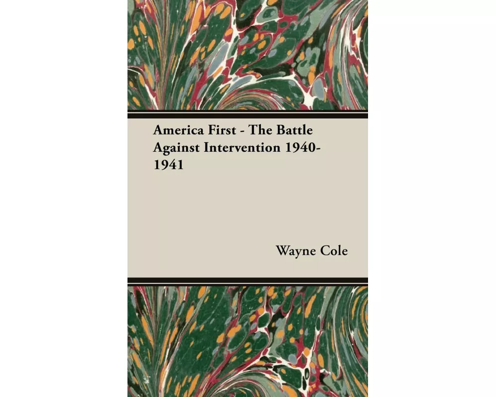America First - The Battle Against Intervention 1940-1941