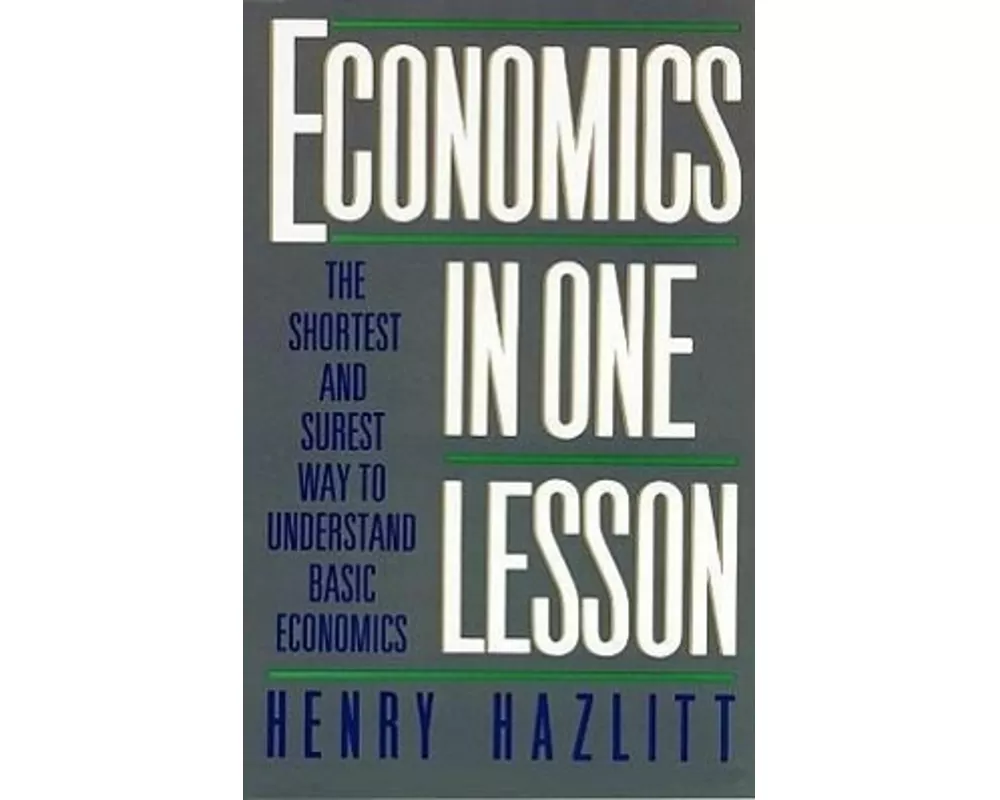 Economics in One Lesson: The Shortest and Surest Way to Understand Basic Economics