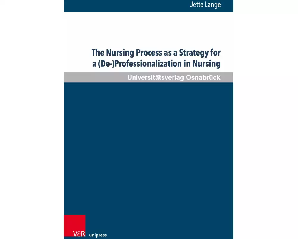 The Nursing Process as a Strategy for a (De-)Professionalization in Nursing