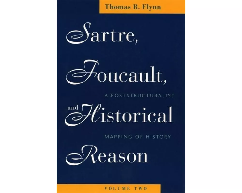 Sartre, Foucault, and Historical Reason, Volume Two